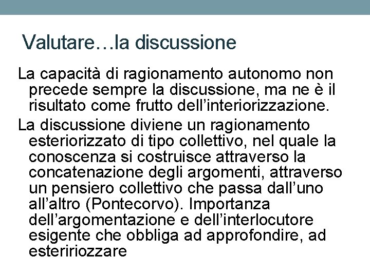 Valutare…la discussione La capacità di ragionamento autonomo non precede sempre la discussione, ma ne