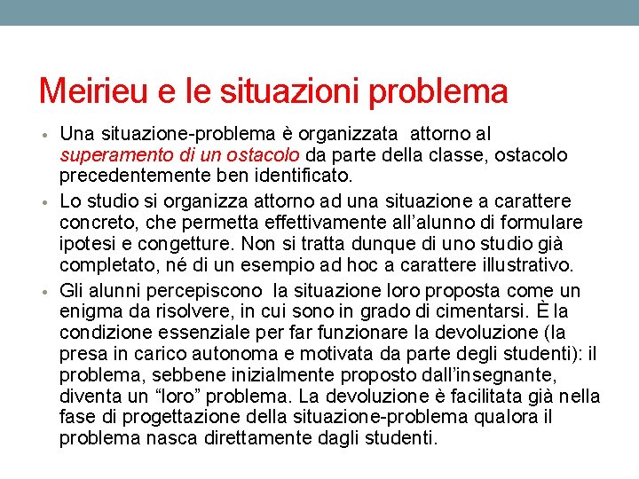 Meirieu e le situazioni problema • Una situazione-problema è organizzata attorno al superamento di