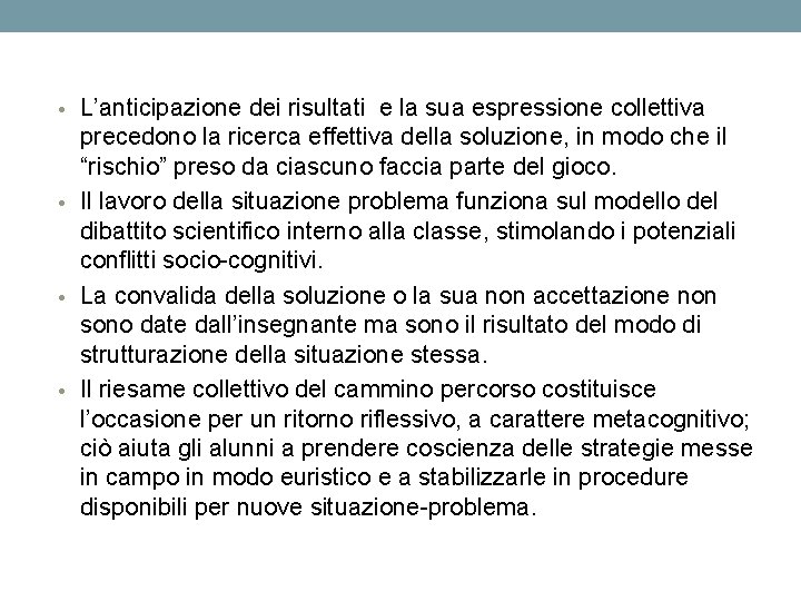  • L’anticipazione dei risultati e la sua espressione collettiva precedono la ricerca effettiva