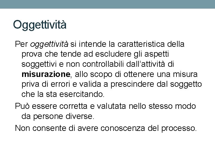 Oggettività Per oggettività si intende la caratteristica della prova che tende ad escludere gli