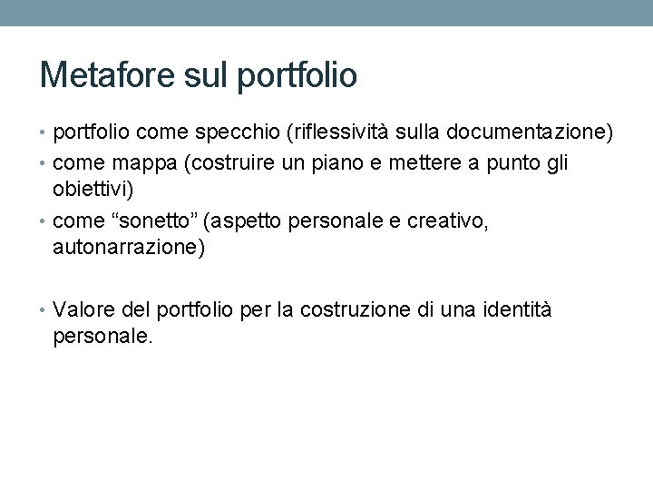 Metafore sul portfolio • portfolio come specchio (riflessività sulla documentazione) • come mappa (costruire