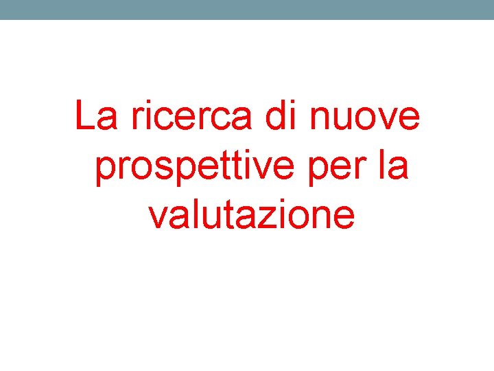 La ricerca di nuove prospettive per la valutazione 