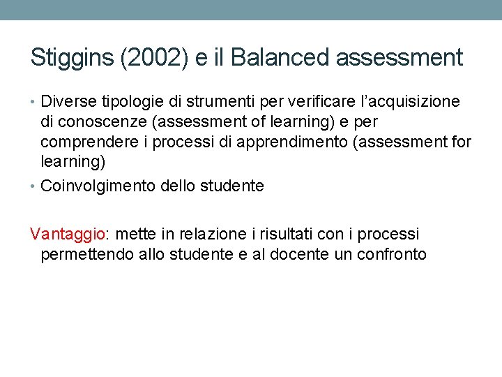 Stiggins (2002) e il Balanced assessment • Diverse tipologie di strumenti per verificare l’acquisizione