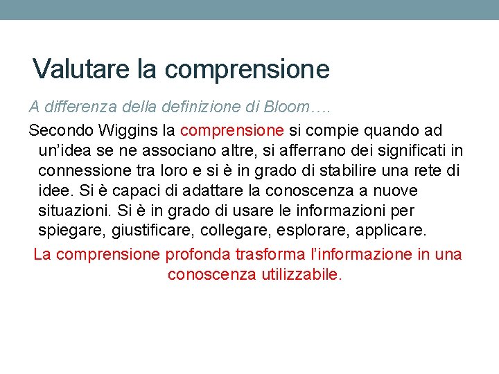 Valutare la comprensione A differenza della definizione di Bloom…. Secondo Wiggins la comprensione si