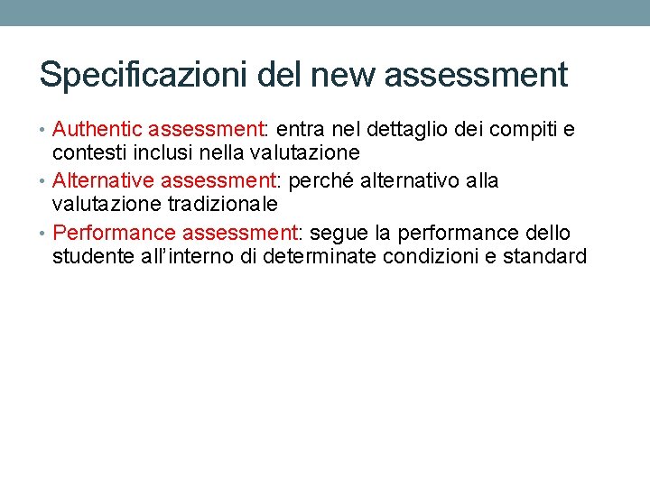 Specificazioni del new assessment • Authentic assessment: entra nel dettaglio dei compiti e contesti