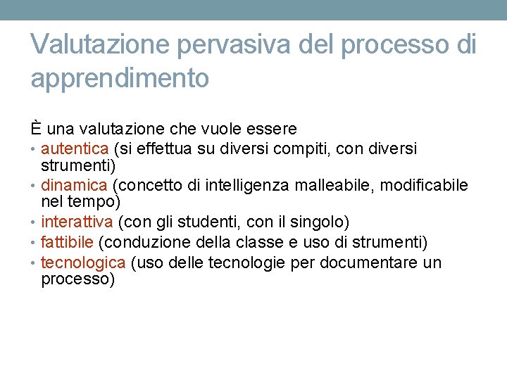 Valutazione pervasiva del processo di apprendimento È una valutazione che vuole essere • autentica