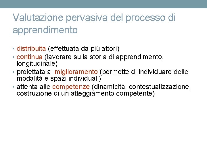 Valutazione pervasiva del processo di apprendimento • distribuita (effettuata da più attori) • continua