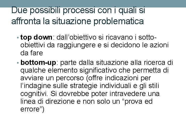 Due possibili processi con i quali si affronta la situazione problematica • top down: