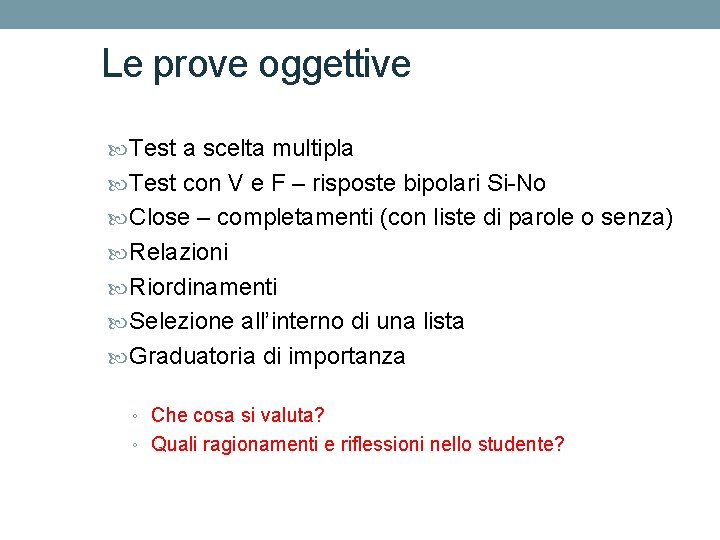 Le prove oggettive Test a scelta multipla Test con V e F – risposte