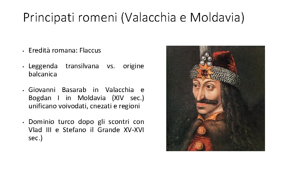 Principati romeni (Valacchia e Moldavia) • • Eredità romana: Flaccus Leggenda balcanica transilvana vs.