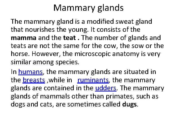 Mammary glands The mammary gland is a modified sweat gland that nourishes the young.
