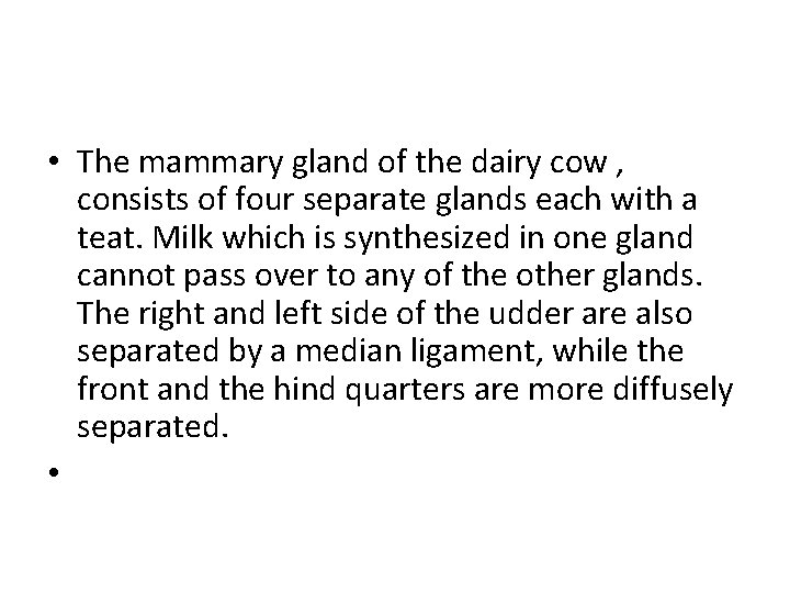  • The mammary gland of the dairy cow , consists of four separate