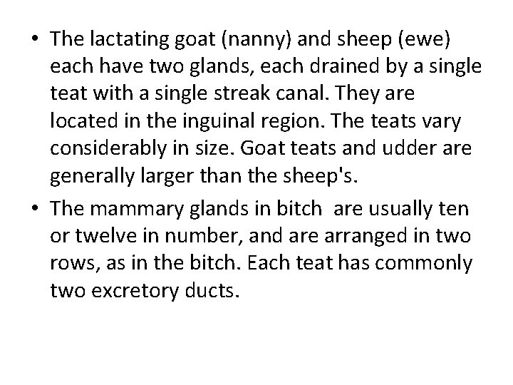  • The lactating goat (nanny) and sheep (ewe) each have two glands, each