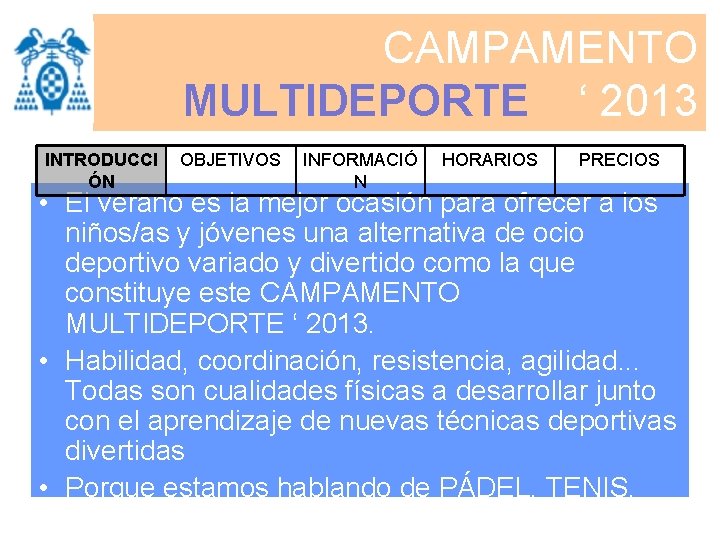 CAMPAMENTO MULTIDEPORTE ‘ 2013 INTRODUCCI ÓN OBJETIVOS INFORMACIÓ N HORARIOS PRECIOS • El verano