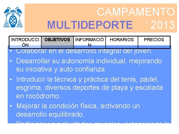 CAMPAMENTO MULTIDEPORTE ‘ 2013 INTRODUCCI ÓN OBJETIVOS INFORMACIÓ N HORARIOS PRECIOS • Colaborar en