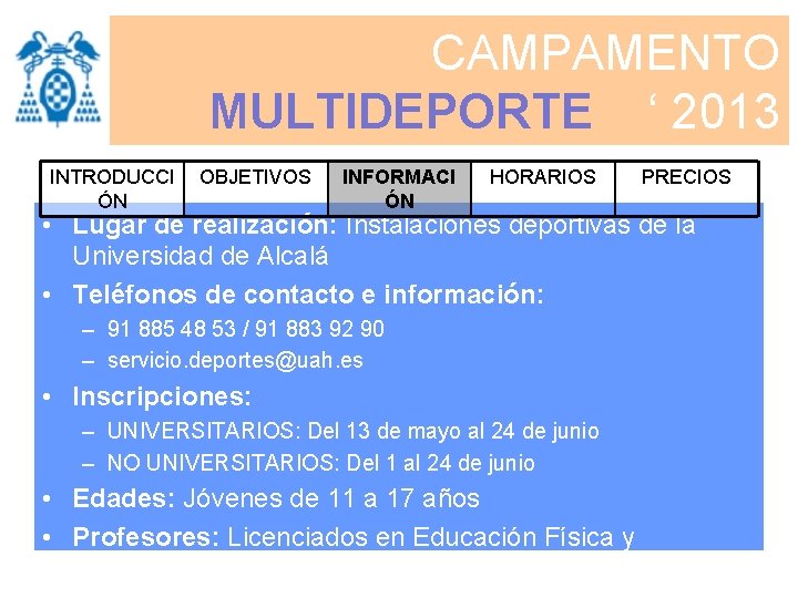 CAMPAMENTO MULTIDEPORTE ‘ 2013 INTRODUCCI ÓN OBJETIVOS INFORMACI ÓN HORARIOS PRECIOS • Lugar de