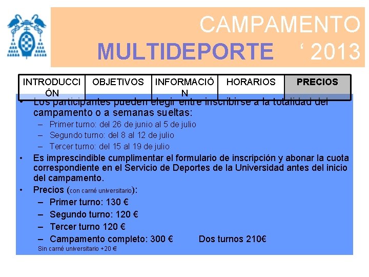 CAMPAMENTO MULTIDEPORTE ‘ 2013 INTRODUCCI ÓN OBJETIVOS INFORMACIÓ N HORARIOS PRECIOS • Los participantes