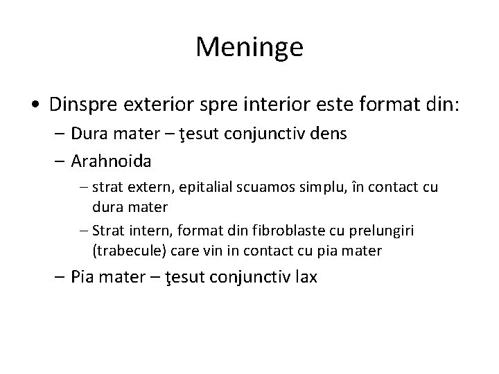 Meninge • Dinspre exterior spre interior este format din: – Dura mater – ţesut