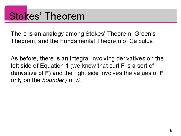 Stokes’ Theorem There is an analogy among Stokes’ Theorem, Green’s Theorem, and the Fundamental