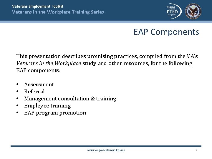 Veterans Employment Toolkit Veterans in the Workplace Training Series EAP Components This presentation describes