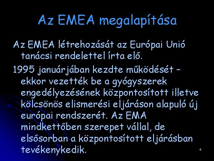 Az EMEA megalapítása Az EMEA létrehozását az Európai Unió tanácsi rendelettel írta elő. 1995