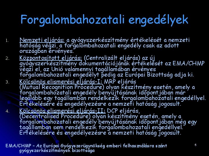 Forgalombahozatali engedélyek 1. 2. 3. 4. Nemzeti eljárás: a gyógyszerkészítmény értékelését a nemzeti hatóság