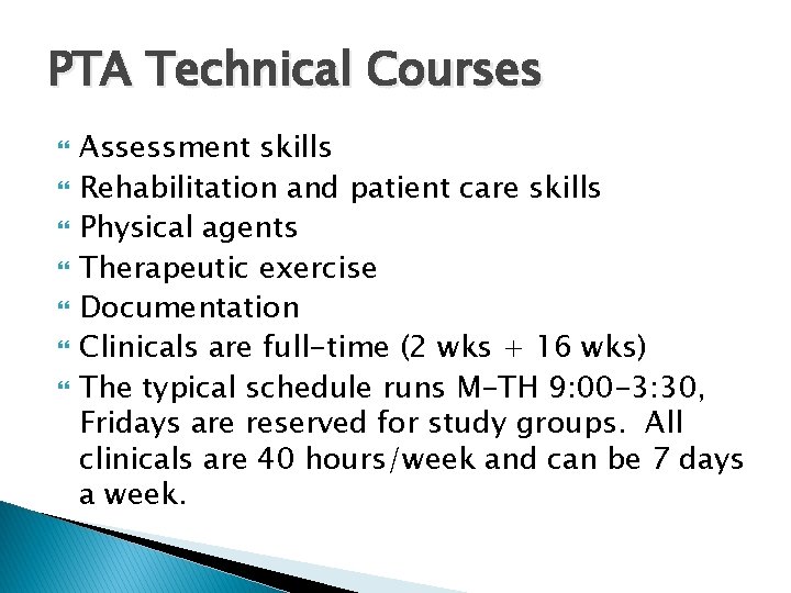 PTA Technical Courses Assessment skills Rehabilitation and patient care skills Physical agents Therapeutic exercise