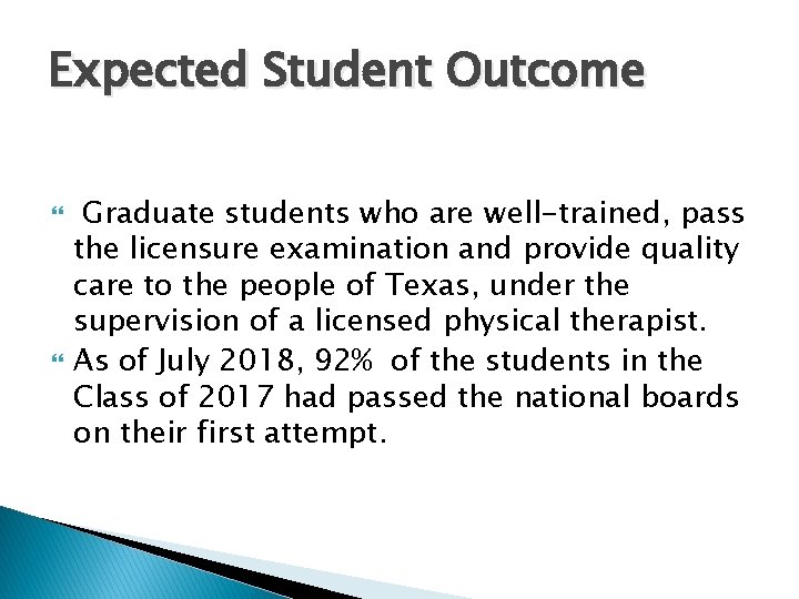 Expected Student Outcome Graduate students who are well-trained, pass the licensure examination and provide