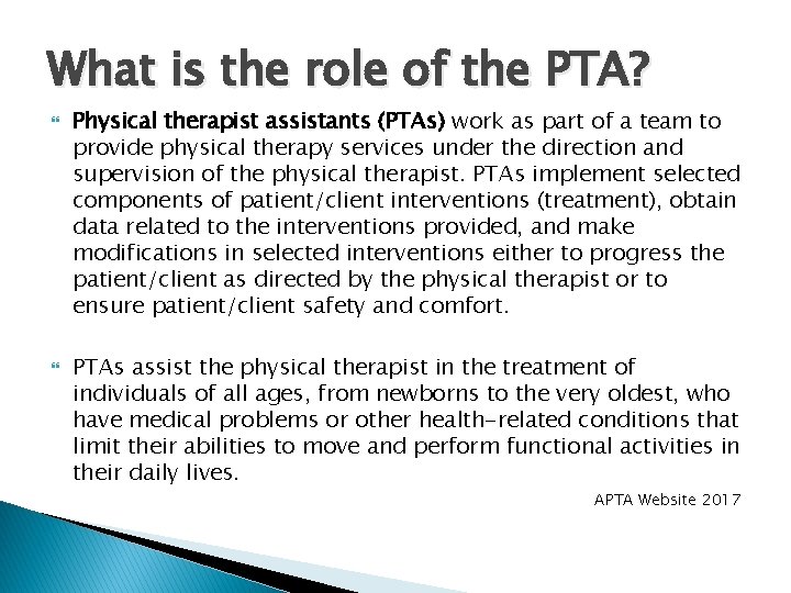 What is the role of the PTA? Physical therapist assistants (PTAs) work as part
