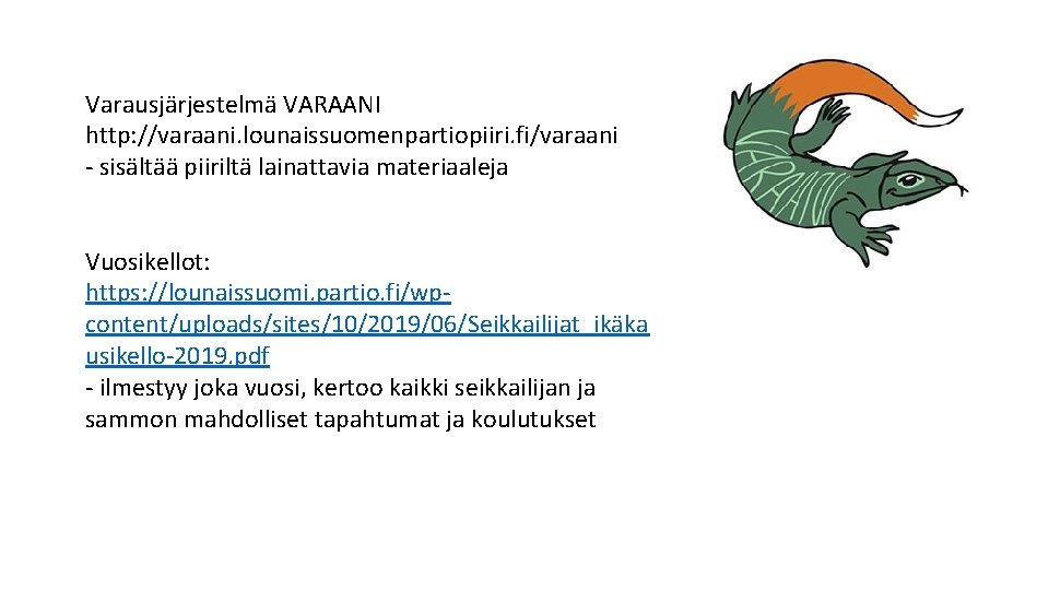 Varausjärjestelmä VARAANI http: //varaani. lounaissuomenpartiopiiri. fi/varaani - sisältää piiriltä lainattavia materiaaleja Vuosikellot: https: //lounaissuomi.