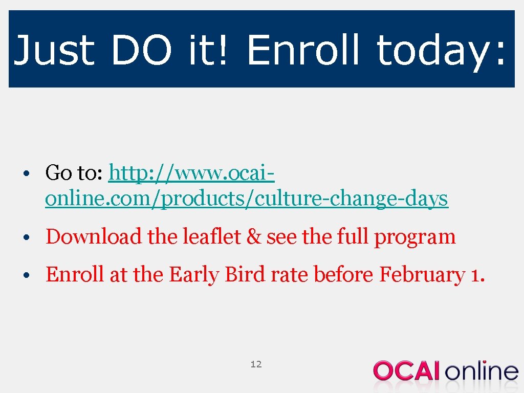 Just DO it! Enroll today: • Go to: http: //www. ocaionline. com/products/culture-change-days • Download