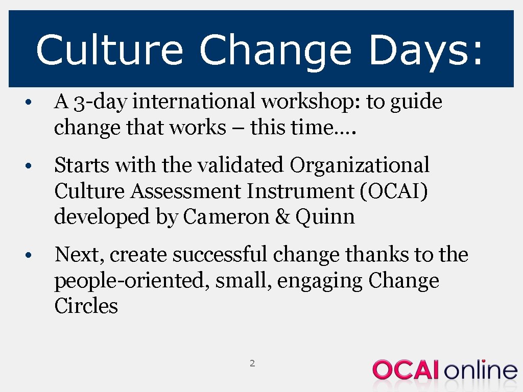 Culture Change Days: • A 3 -day international workshop: to guide change that works