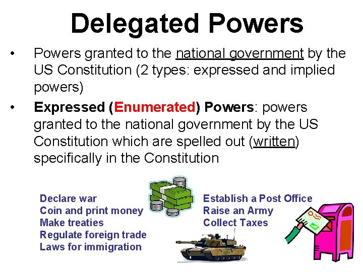 Delegated Powers • • Powers granted to the national government by the US Constitution