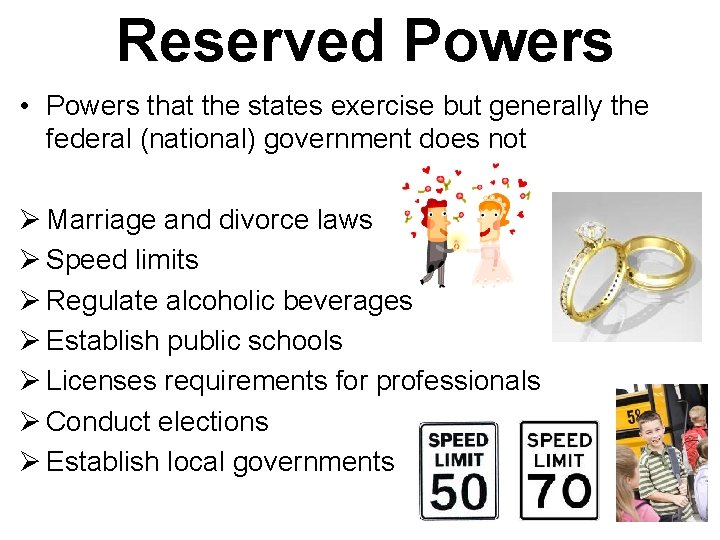 Reserved Powers • Powers that the states exercise but generally the federal (national) government