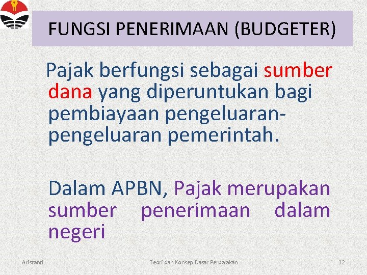 FUNGSI PENERIMAAN (BUDGETER) Pajak berfungsi sebagai sumber dana yang diperuntukan bagi pembiayaan pengeluaran pemerintah.