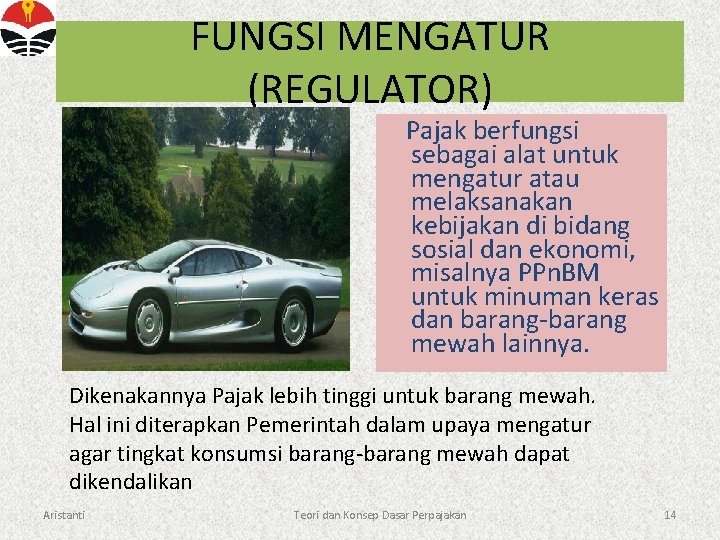 FUNGSI MENGATUR (REGULATOR) Pajak berfungsi sebagai alat untuk mengatur atau melaksanakan kebijakan di bidang