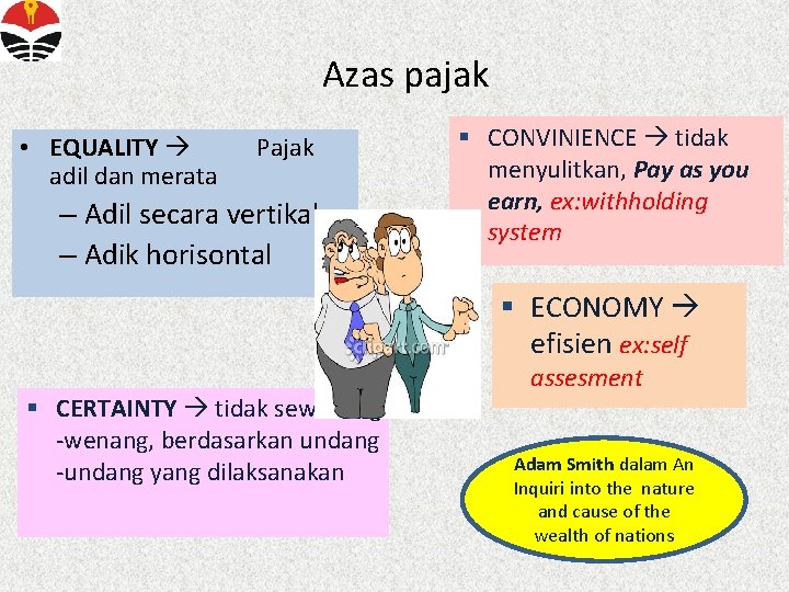 Azas pajak • EQUALITY adil dan merata Pajak – Adil secara vertikal – Adik