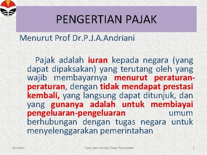 PENGERTIAN PAJAK Menurut Prof Dr. P. J. A. Andriani Pajak adalah iuran kepada negara