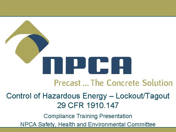 Control of Hazardous Energy – Lockout/Tagout 29 CFR 1910. 147 Compliance Training Presentation NPCA