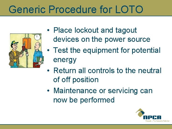 Generic Procedure for LOTO • Place lockout and tagout devices on the power source