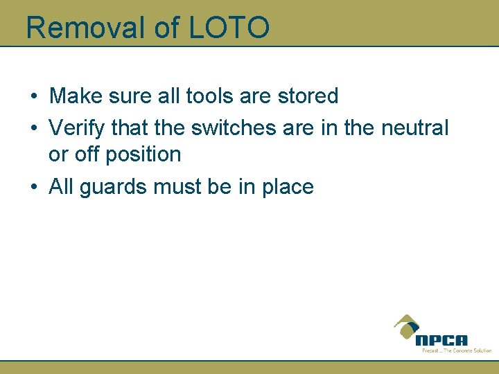 Removal of LOTO • Make sure all tools are stored • Verify that the