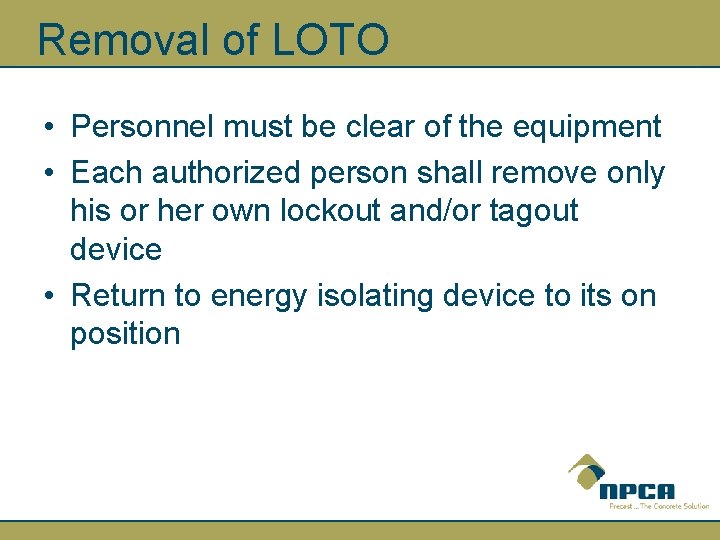 Removal of LOTO • Personnel must be clear of the equipment • Each authorized