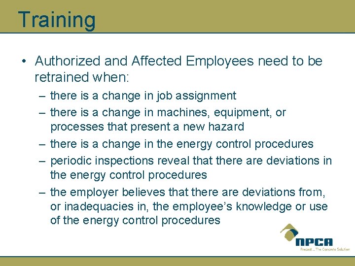 Training • Authorized and Affected Employees need to be retrained when: – there is
