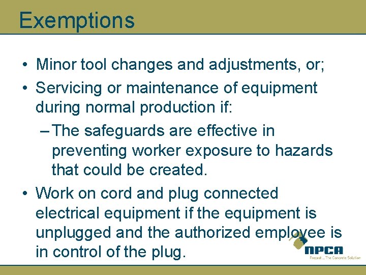 Exemptions • Minor tool changes and adjustments, or; • Servicing or maintenance of equipment