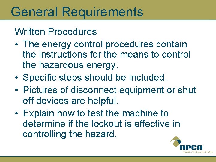 General Requirements Written Procedures • The energy control procedures contain the instructions for the