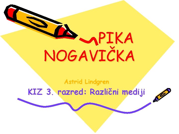 PIKA NOGAVIČKA Astrid Lindgren KIZ 3. razred: Različni mediji 