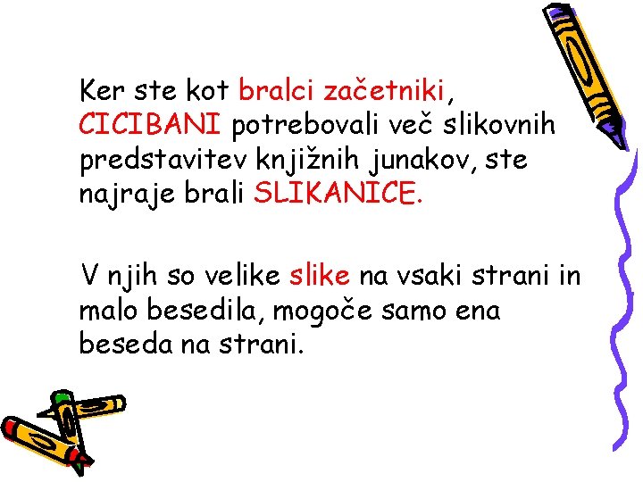 Ker ste kot bralci začetniki, CICIBANI potrebovali več slikovnih predstavitev knjižnih junakov, ste najraje