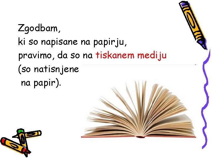 Zgodbam, ki so napisane na papirju, pravimo, da so na tiskanem mediju (so natisnjene