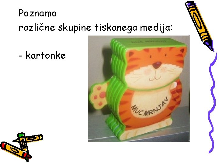 Poznamo različne skupine tiskanega medija: - kartonke 