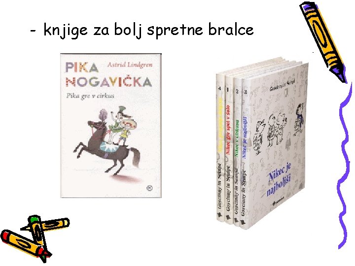 - knjige za bolj spretne bralce 